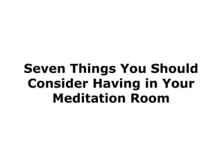 Seven Things You Should Consider Having in Your Meditation Room 