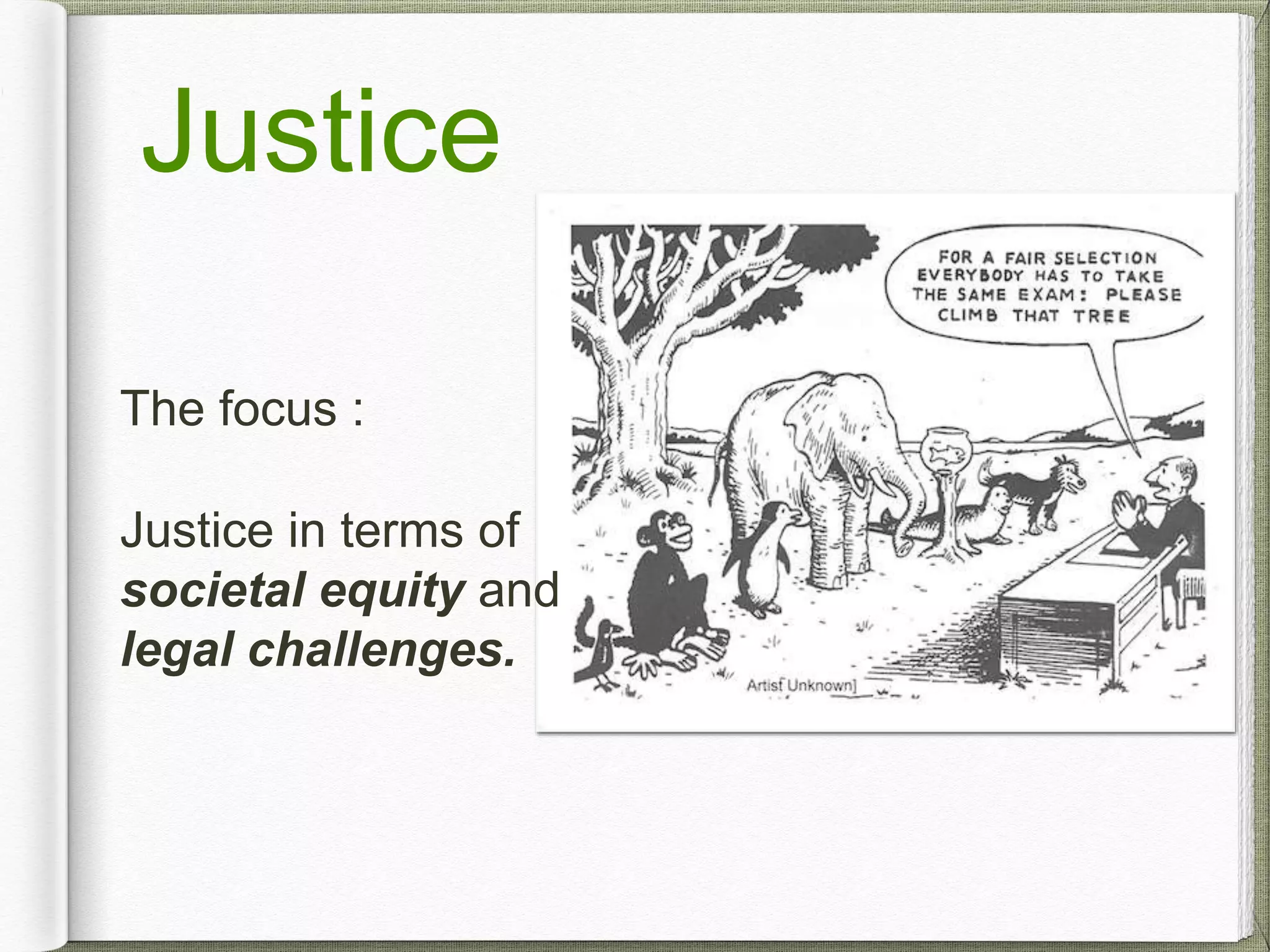 Justice
The focus :
Justice in terms of
societal equity and
legal challenges.
 