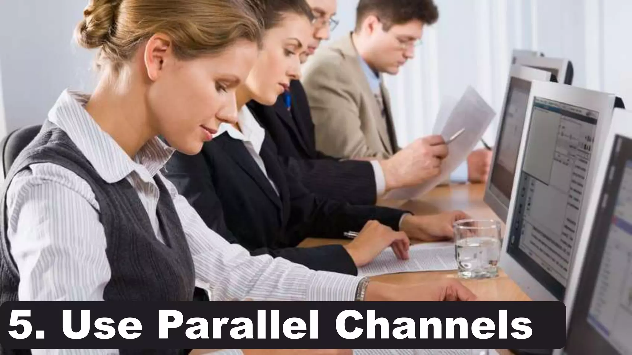 5. Use Parallel Channels
 