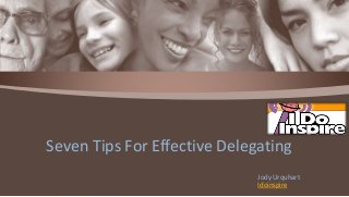 Jody Urquhart
Idoinspire
Seven Tips For Effective Delegating
 