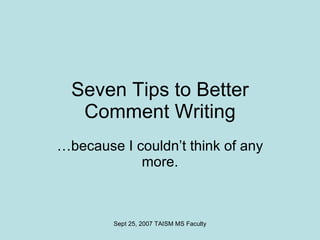 Seven Tips to Better Comment Writing …because I couldn’t think of any more. 