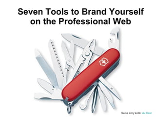 Seven Tools to Brand Yourself on the Professional Web Swiss army knife:  AJ  Cann 