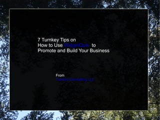 7 Turnkey Tips on  How to Use  WidgetQuik   to  Promote and Build Your Business From  Turnkey Consulting LLC 