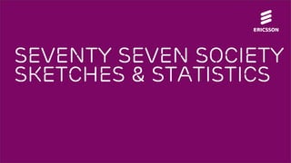 Seventy seven society
sketches & statistics
 