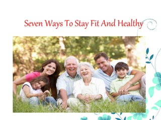 Seven Ways To Stay Fit And Healthy
 