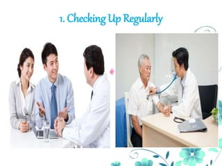 1. Checking Up Regularly
 