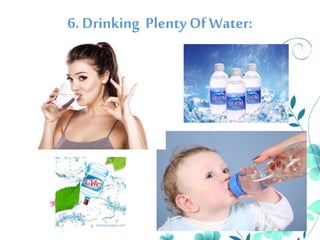 6. Drinking Plenty OfWater:
 