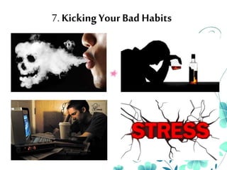 7. Kicking Your Bad Habits
 