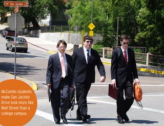McCombs students
make San Jacinto
Drive look more like
Wall Street than a
college campus.
 