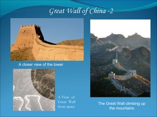 A closer view of the tower The Great Wall climbing up the mountains A View  of Great  Wall from space 