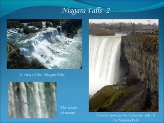 Tourist spot on the Canadian side of the Niagara Falls The splash of waters  A  view of the  Niagara Falls  