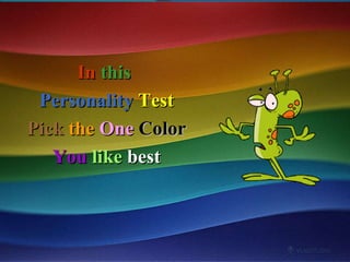 In   this  Personality   Test Pick   the   One  Color You   like   best 