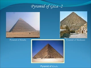 Pyramid of  Khufu Pyramid of Khafre Pyramid of Menkaure 