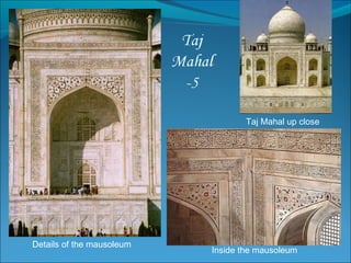 Taj Mahal up close Details of the mausoleum Inside the mausoleum 