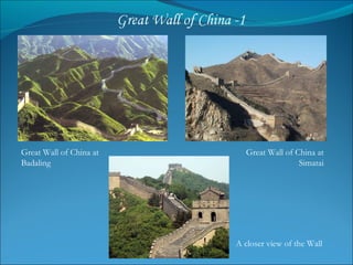 Great Wall of China at Badaling  Great Wall of China at  Simatai  A closer view of the Wall 