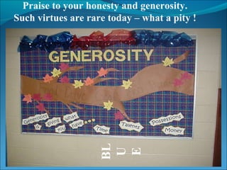 Praise to your honesty and generosity. Such virtues are rare today – what a pity ! BLUE 