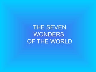 THE SEVEN
 WONDERS
OF THE WORLD
 