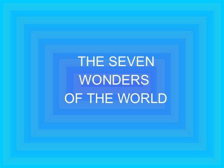 THE SEVEN WONDERS  OF THE WORLD 