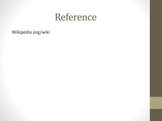 Reference
Wikipedia.org/wiki
 