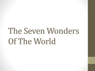 The Seven Wonders
Of The World
 