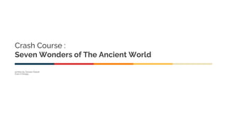 Crash Course :
Seven Wonders of The Ancient World
written by Zarwan Hamdi
from 4 Omega
 