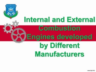 Internal and External
Combustion
Engines developed
by Different
Manufacturers
 