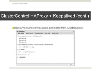Copyright Severalnines AB
ClusterControl HAProxy + Keepalived (cont.)
!Deployment and configuration automated from ClusterControl
18
 