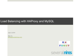 Confidential
Load Balancing with HAProxy and MySQL
!
!
July 9, 2014
Alex Yu 
alex@severalnines.com
 