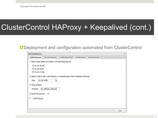 Copyright Severalnines AB
ClusterControl HAProxy + Keepalived (cont.)
!Deployment and configuration automated from ClusterControl
19
 