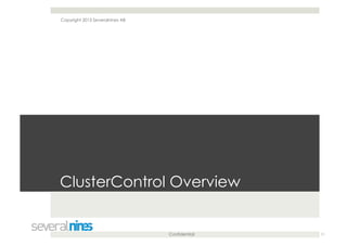 Confidential
ClusterControl Overview
11
Copyright 2013 Severalnines AB
 