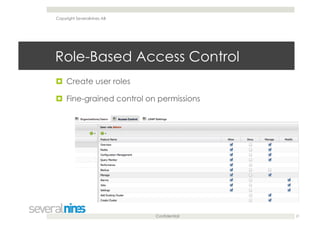 Confidential
Role-Based Access Control
  Create user roles
  Fine-grained control on permissions
21
Copyright Severalnines AB
 