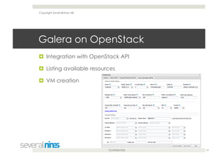 Confidential
Galera on OpenStack
  Integration with OpenStack API
  Listing available resources
  VM creation
23
Copyright Severalnines AB
 