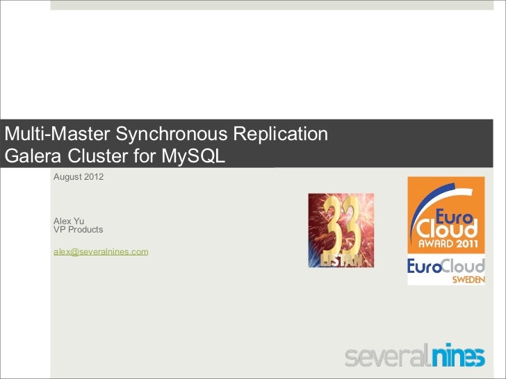 Multi-Master Synchronous ReplicationGalera Cluster for MySQL     August 2012     Alex Yu     VP Products     alex@severaln...