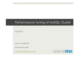 Performance Tuning of MySQL Cluster
April 2014
Johan Andersson
Severalnines AB
johan@severalnines.com
 