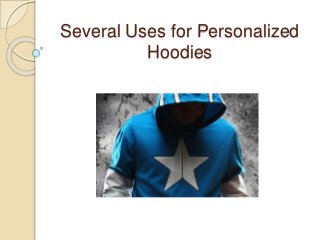 Several Uses for Personalized
Hoodies
 