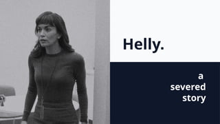 Helly.
a
severed
story
 