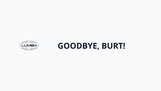 GOODBYE, BURT!
 