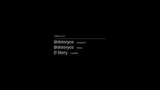 @dstoryco Instagram
@dstoryco TikTok
D Story LinkedIn
Follow us on
 
