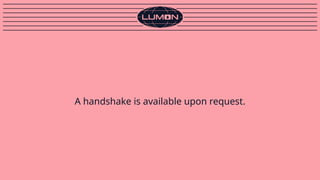 A handshake is available upon request.
 