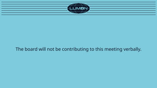 The board will not be contributing to this meeting verbally.
 