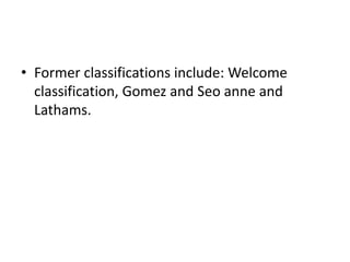 • Former classifications include: Welcome 
classification, Gomez and Seo anne and 
Lathams. 
 