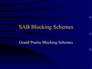 SAB Blocking Schemes Grand Prairie Blocking Schemes 