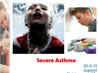 Severe Asthma
20-9-13
Suparat
 