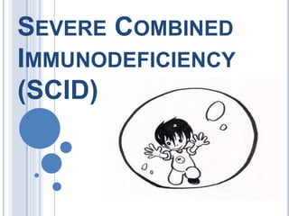 SEVERE COMBINED
IMMUNODEFICIENCY
(SCID)
 
