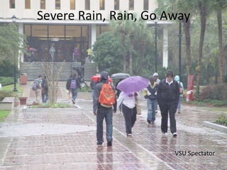 Severe Rain, Rain, Go Away




                       VSU Spectator
 