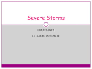 Hurricanes By Sadie McKenzie Severe Storms 