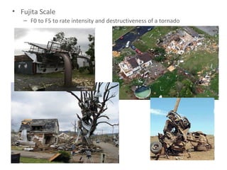 Fujita Scale F0 to F5 to rate intensity and destructiveness of a tornado 