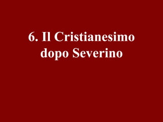 6. Il Cristianesimo
dopo Severino

 