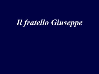 Il fratello Giuseppe

 