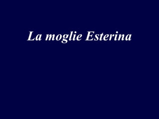 La moglie Esterina

 